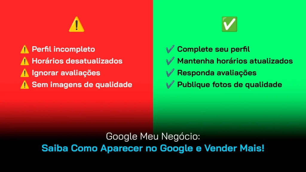 Imagem dividida: à esquerda erros que devem ser evitados; à direita, o que deve ser feito no Google Meu Negócio da sua empresa.